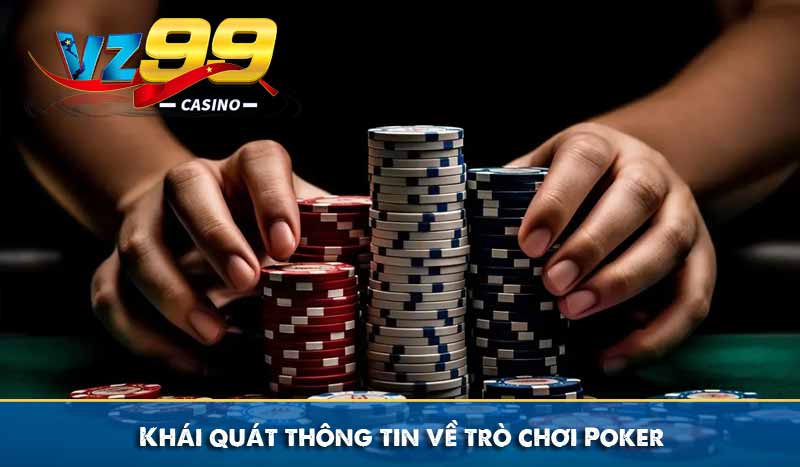 Khái quát thông tin về trò chơi Poker