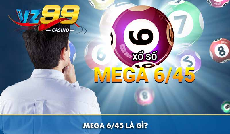 Mega 6/45 là gì?