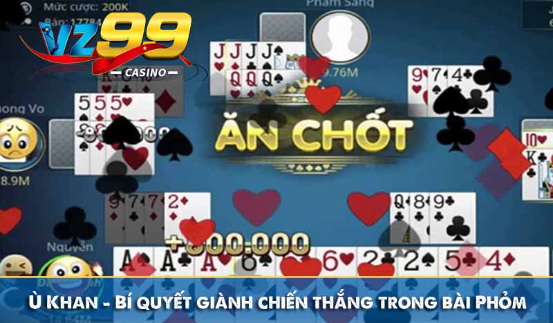 Ù Khan – Bí quyết giành chiến thắng trong bài Phỏm
