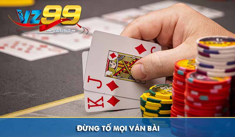 Đừng tố mọi ván bài