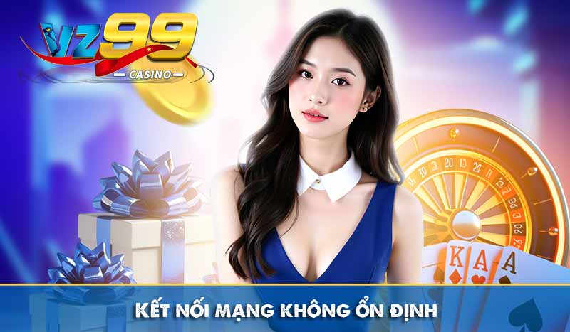 Kết nối mạng không ổn định
