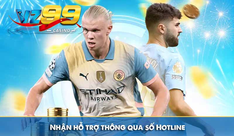 Nhận hỗ trợ thông qua số Hotline
